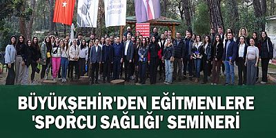 Büyükşehir'den eğitmenlere 'Sporcu Sağlığı' semineri