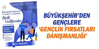 Büyükşehir’den gençlere ‘Gençlik Fırsatları Danışmanlığı’