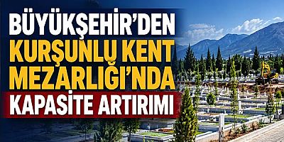 Büyükşehir’den Kurşunlu Kent Mezarlığı’nda kapasite artırımı