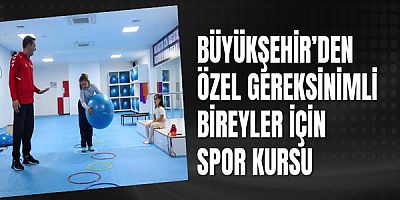 Büyükşehir’den özel gereksinimli bireyler için spor kursu