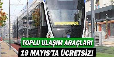 Büyükşehir’e ait toplu ulaşım araçları 19 Mayıs’ta ücretsiz!