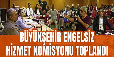 Büyükşehir Engelsiz Hizmet Komisyonu toplandı