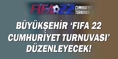 Büyükşehir ‘FİFA 22 Cumhuriyet Turnuvası’ Düzenleyecek