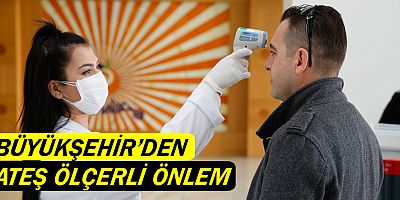 Büyükşehir hizmet binasında ateş ölçerli önlem