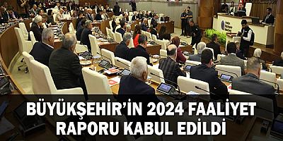 Büyükşehir’in 2024 faaliyet raporu kabul edildi