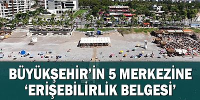 Büyükşehir’in 5 merkezine ‘Erişebilirlik Belgesi’