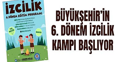 Büyükşehir’in 6. dönem izcilik kampı başlıyor