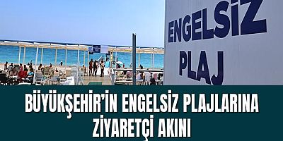 Büyükşehir’in engelsiz plajlarına ziyaretçi akını