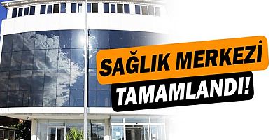 Büyükşehir’in modern sağlık merkezi tamamlandı 