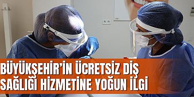 Büyükşehir’in Ücretsiz Diş Sağlığı Hizmetine Yoğun İlgi