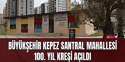 Büyükşehir Kepez Santral Mahallesi 100. Yıl kreşi açıldı