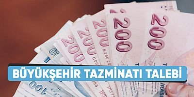 Büyükşehir tazminatı talebi