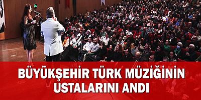 Büyükşehir Türk müziğinin ustalarını andı