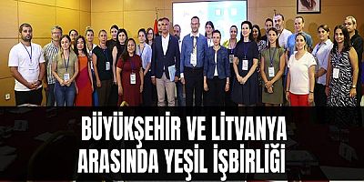 Büyükşehir ve Litvanya arasında yeşil işbirliği 