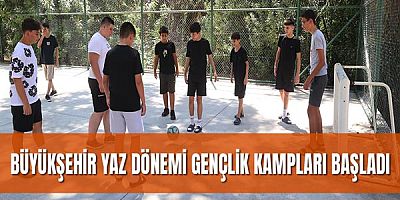 Büyükşehir Yaz Dönemi Gençlik Kampları Başladı