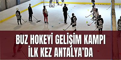 Buz Hokeyi Gelişim Kampı ilk kez Antalya’da