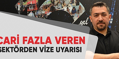 Cari fazla veren sektörden Vize uyarısı