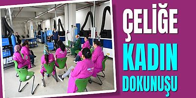 Çeliğe Kadın Dokunuşu 