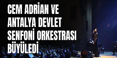  Cem Adrian ve Antalya Devlet Senfoni Orkestrası büyüledi