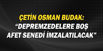 Çetin Osman Budak: Deprem sigortası olmayanlar yeni konutlardan faydalanamayacak!