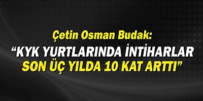Çetin Osman Budak: İntiharlar son üç yıla 10 kat arttı!