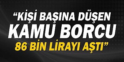 Çetin Osman Budak: Kişi başına düşen kamu borcu 86 bin lirayı aştı!