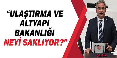 Çetin Osman Budak, “Ulaştırma ve Altyapı Bakanlığı neyi saklıyor?”