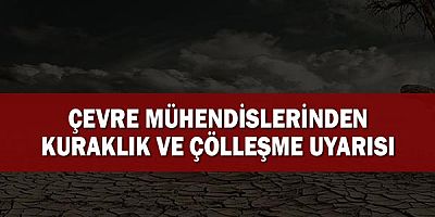 Çevre Mühendislerinden Kuraklık ve Çölleşme Uyarısı