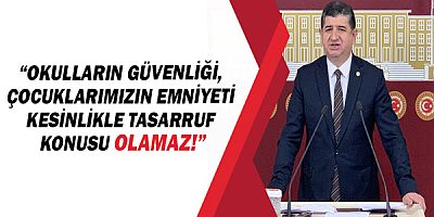 CHP Antalya Milletvekili Av.Cavit Arı, “Okulların güvenliği, çocuklarımızın emniyeti kesinlikle tasarruf konusu olamaz!”