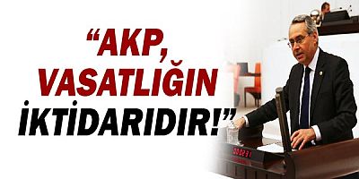 CHP Antalya Milletvekili Rafet Zeybek: AKP, vasatlığın iktidarıdır!
