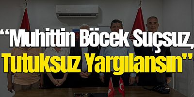 CHP’den Yargı Tepkisi: “Muhittin Böcek Suçsuz, Tutuksuz Yargılansın”