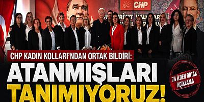CHP Kadın Kolları'ndan ortak bildiri: Atanmışları tanımıyoruz