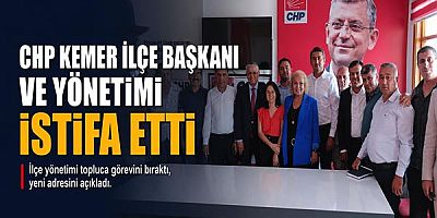 CHP Kemer İlçe Başkanı ve yönetimi istifa etti