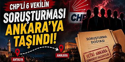 CHP’li 6 vekilin soruşturması Ankara’ya taşındı
