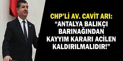 Chp’li Av. Cavit Arı: “Antalya Balıkçı Barınağından Kayyım Kararı Acilen Kaldırılmalıdır!”