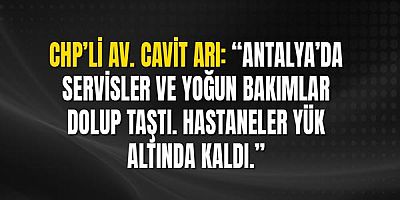 Chp’li Av. Cavit Arı: “Antalya’da Hastaneler Yük Altında Kaldı.”