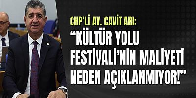 Chp’li Av. Cavit Arı: “Kültür Yolu Festivali’nin Maliyeti Neden Açıklanmıyor!”
