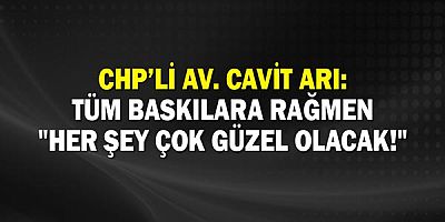 Chp’li Av. Cavit Arı: Tüm Baskılara Rağmen 