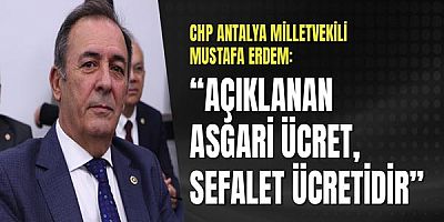 Chp'li Erdem: “Açıklanan Asgari Ücret, Sefalet Ücretidir”