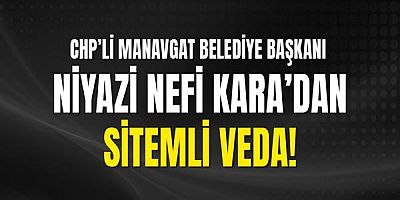 CHP’li Manavgat Belediye Başkanı Niyazi Nefi Kara, Partisinden İstifa Etti