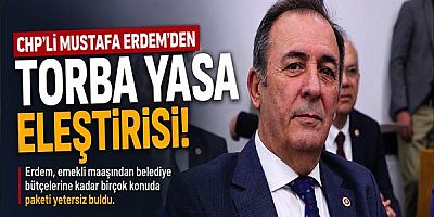 CHP'li Mustafa Erdem'den Torba Yasa Eleştirisi