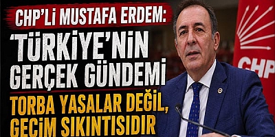 Chp’li Mustafa Erdem: “Türkiye’nin Gerçek Gündemi Torba Yasalar Değil, Geçim Sıkıntısıdır”