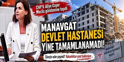 CHP Milletvekili Aliye Coşar Manavgat Devlet Hastanesi İnşaatını TBMM Gündemine Taşıdı