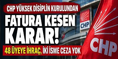 CHP Yüksek Disiplin Kurulundan Fatura Kesen Karar: 48 Üyeye İhraç, İki İsme Ceza Yok