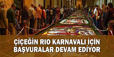 Çiçeğin Rio Karnavalı için başvuralar devam ediyor