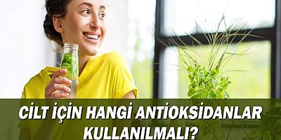 Cilt İçin Hangi Antioksidanlar Kullanılmalı?