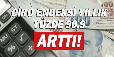 Ciro endeksi yıllık yüzde 90,9 arttı!