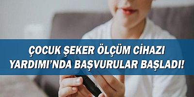Çocuk Şeker Ölçüm Cihazı Yardımı’nda başvurular başladı