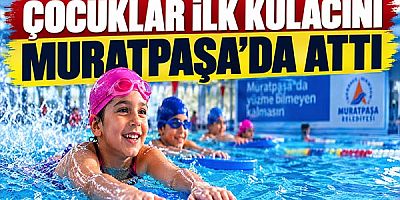 Çocuklar ilk kulacını Muratpaşa’da attı