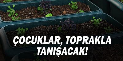 Çocuklar toprakla tanışacak